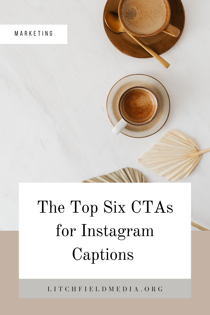 The Top Six Call to Actions to Use in Your Instagram Captions | Instagram Marketing | Social Media Marketing | Instagram Captions | Instagram Content | Content Marketing